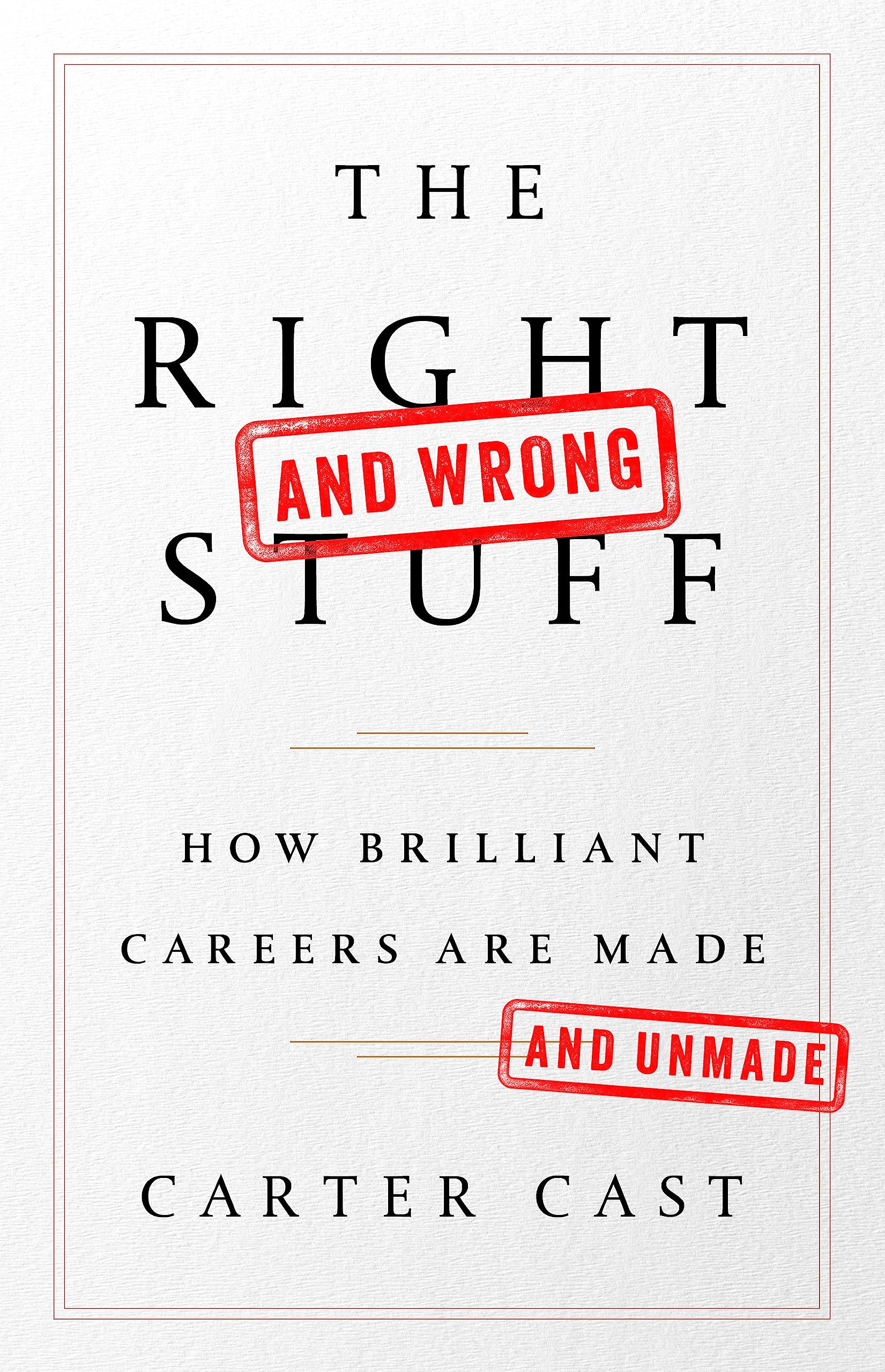 The Right—and Wrong—Stuff: How Brilliant Careers Are Made and Unmade