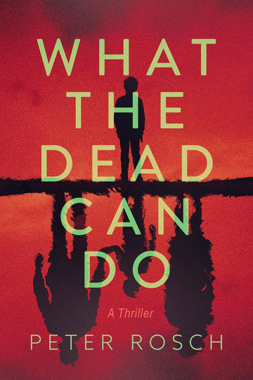 What the Dead Can Do: A Thriller