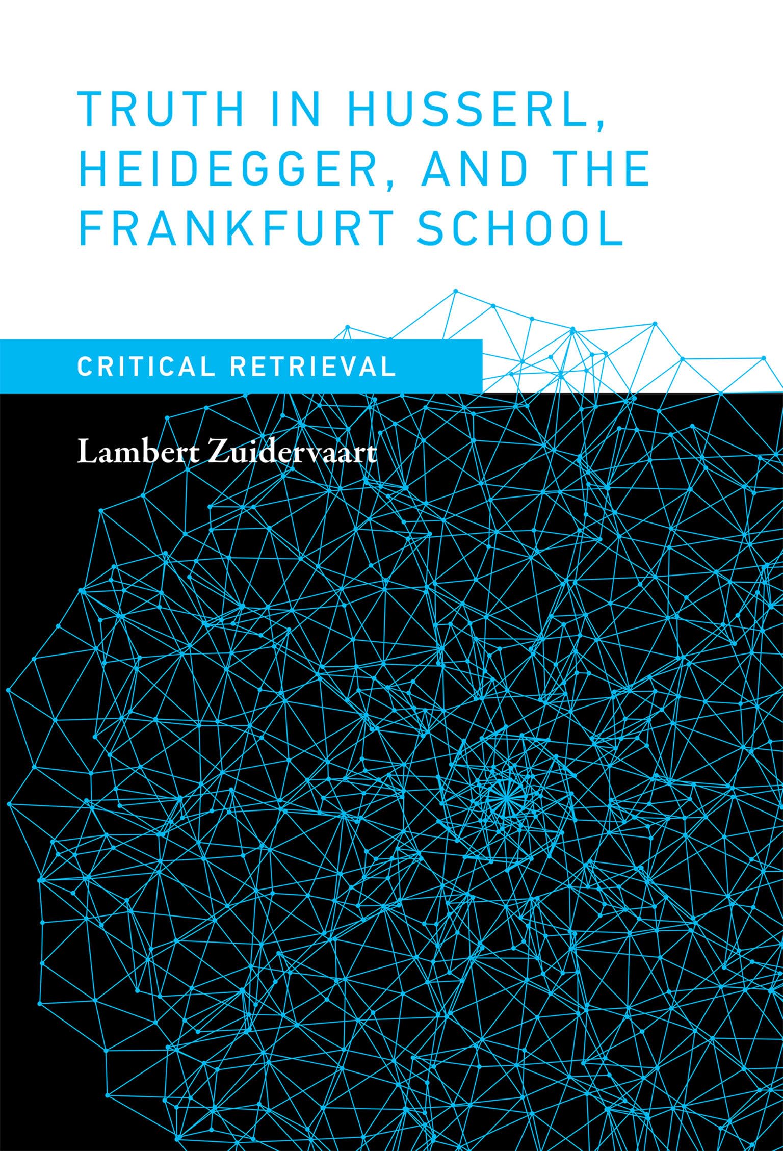 Truth in Husserl, Heidegger, and the Frankfurt School: Critical Retrieval (Mit Press)