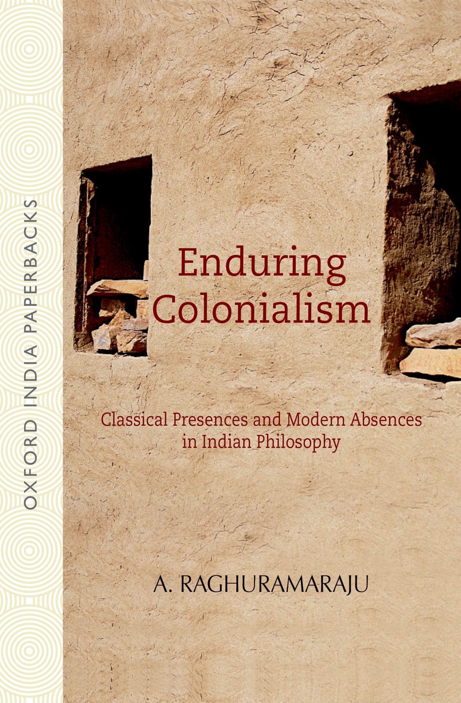 Enduring Colonialism: Classical Presences and Modern Absences in Indian Philosophy
