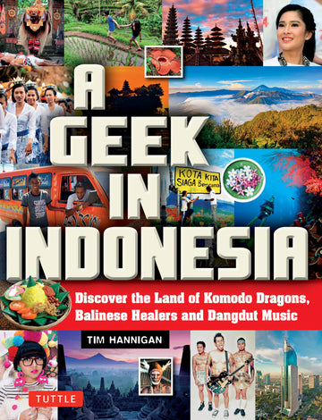 A Geek in Indonesia: Discover the Land of Komodo Dragons, Balinese Healers and Dangdut Music (Geek In...guides)