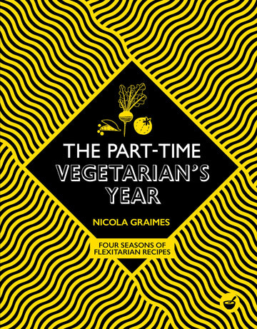 The Part-Time Vegetarian's Year: Four Seasons of Flexitarian Recipes