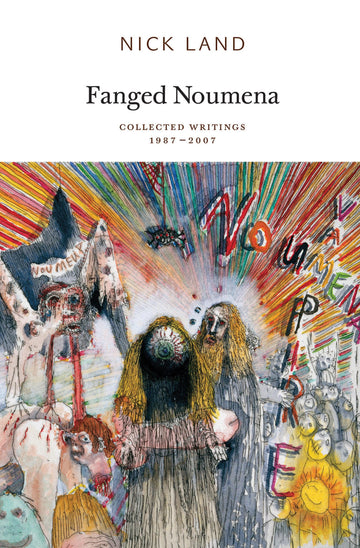 Fanged Noumena: Collected Writings 1987-2007 (Urbanomic/Sequence Press)