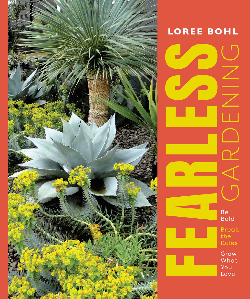 Fearless Gardening: Be Bold, Break the Rules, and Grow What You Love