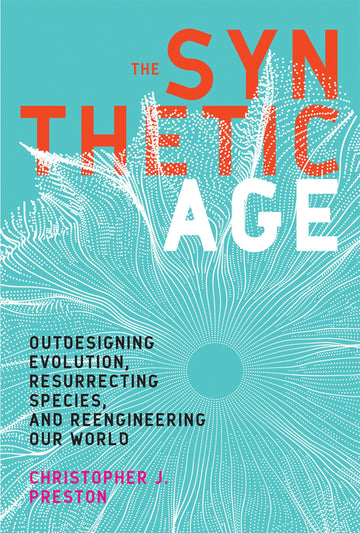 The Synthetic Age: Outdesigning Evolution, Resurrecting Species, and Reengineering Our World (Mit Press)