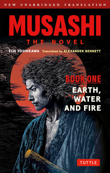 Musashi: Book One - Earth, Water & Fire - The Novel: New Unabridged Translation