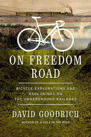 On Freedom Road: Bicycle Explorations and Reckonings on the Underground Railroad