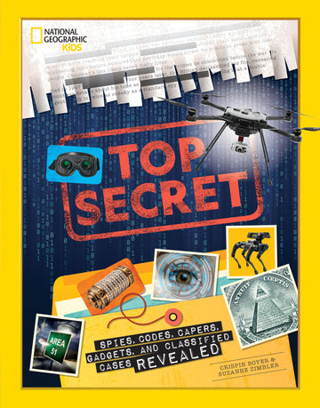 Top Secret: Spies, Codes, Capers, Gadgets, and Classified Cases Revealed