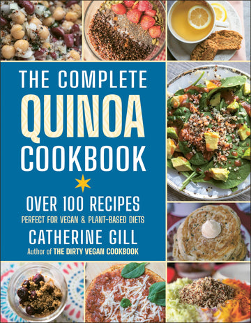 The Complete Quinoa Cookbook: Over 100 Recipes - Perfect for Vegan & Plant-Based Diets