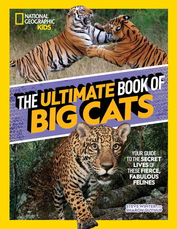 The Ultimate Book of Big Cats: Your guide to the secret lives of these fierce, fabulous felines (National Geographic Kids Ultimate Books)