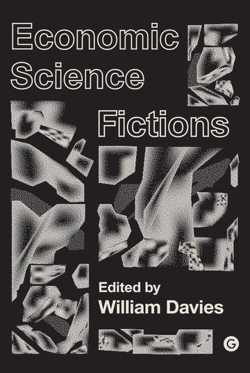 Economic Science Fictions (Goldsmiths Press / PERC Papers)