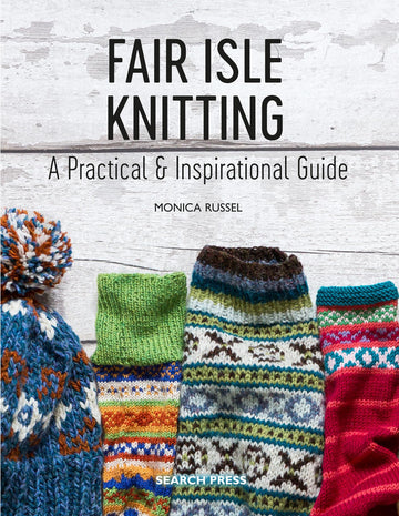 Fair Isle Knitting: A Practical & Inspirational Guide