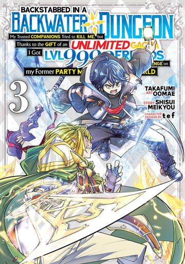 Backstabbed in a Backwater Dungeon: My Party Tried to Kill Me, But Thanks to an Infinite Gacha I Got LVL 9999 Friends and Am Out For Revenge (Manga) Vol. 3 (Backstabbed in a Backwater Dungeon (Manga))