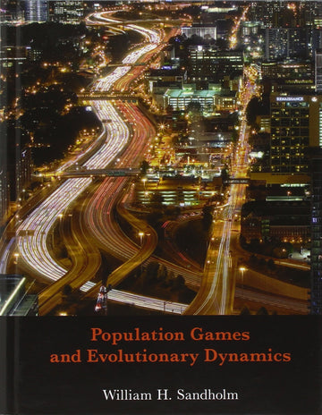 Population Games and Evolutionary Dynamics (Economic Learning and Social Evolution)