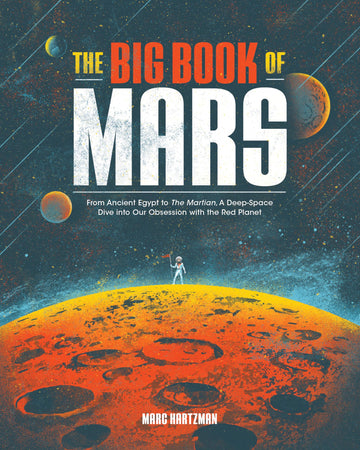 The Big Book of Mars: From Ancient Egypt to The Martian, A Deep-Space Dive into Our Obsession with the Red Planet