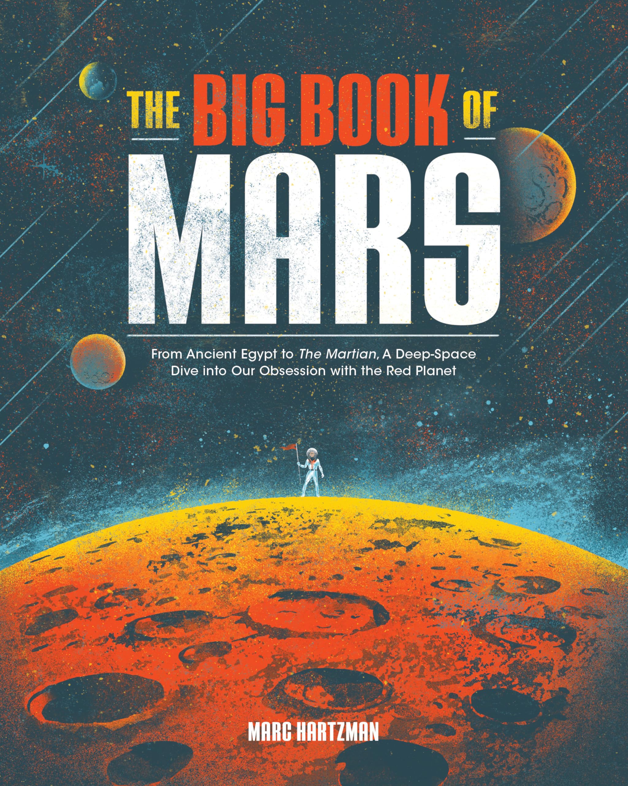 The Big Book of Mars: From Ancient Egypt to The Martian, A Deep-Space Dive into Our Obsession with the Red Planet