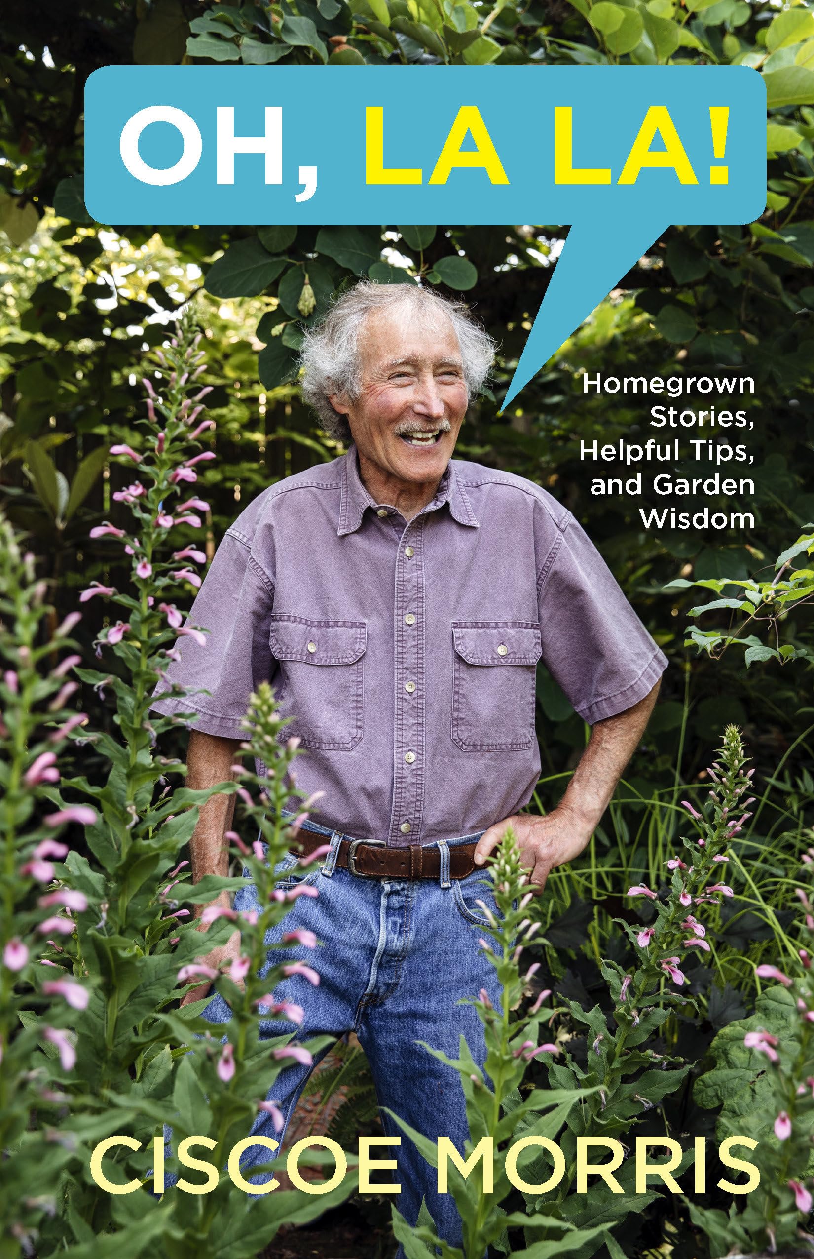 Oh, La La!: Homegrown Stories, Helpful Tips, and Garden Wisdom - Gardening Answers for Beginners