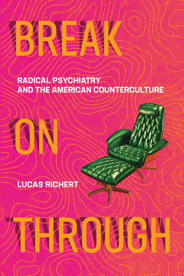 Break On Through: Radical Psychiatry and the American Counterculture (Mit Press)