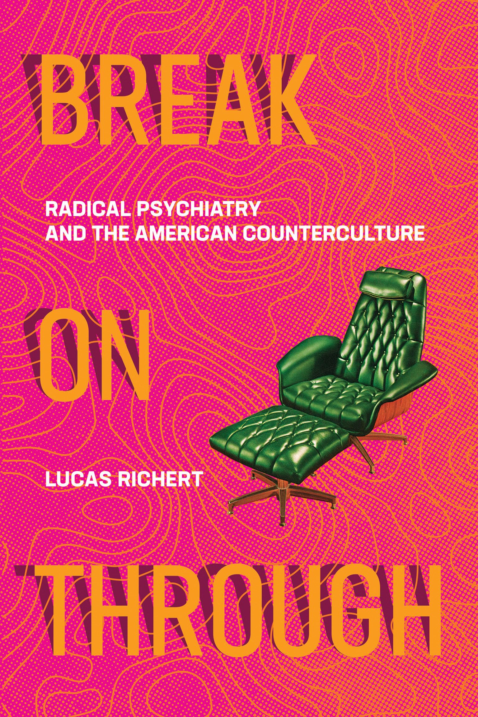 Break On Through: Radical Psychiatry and the American Counterculture (Mit Press)