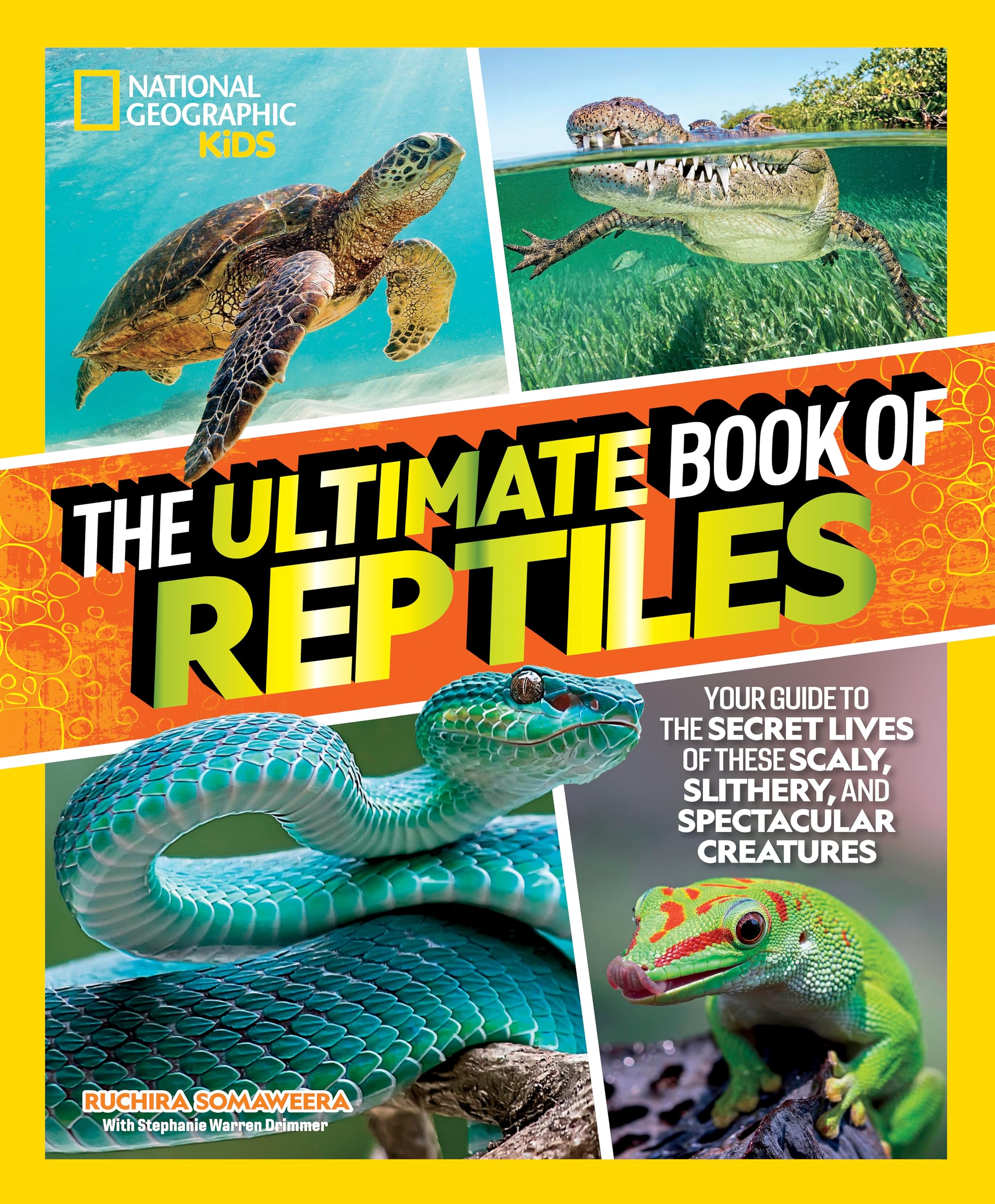 The Ultimate Book of Reptiles: Your guide to the secret lives of these scaly, slithery, and spectacular creatures! (National Geographic Kids Ultimate Books)
