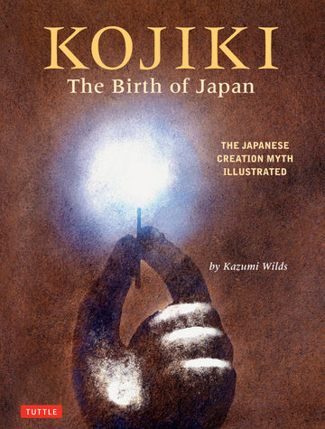Kojiki: The Birth of Japan: The Japanese Creation Myth Illustrated