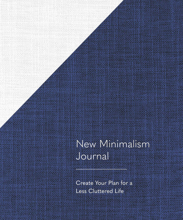 New Minimalism Journal: Create Your Plan for a Less Cluttered Life (A Declutter Journal + Declutter Workbook)