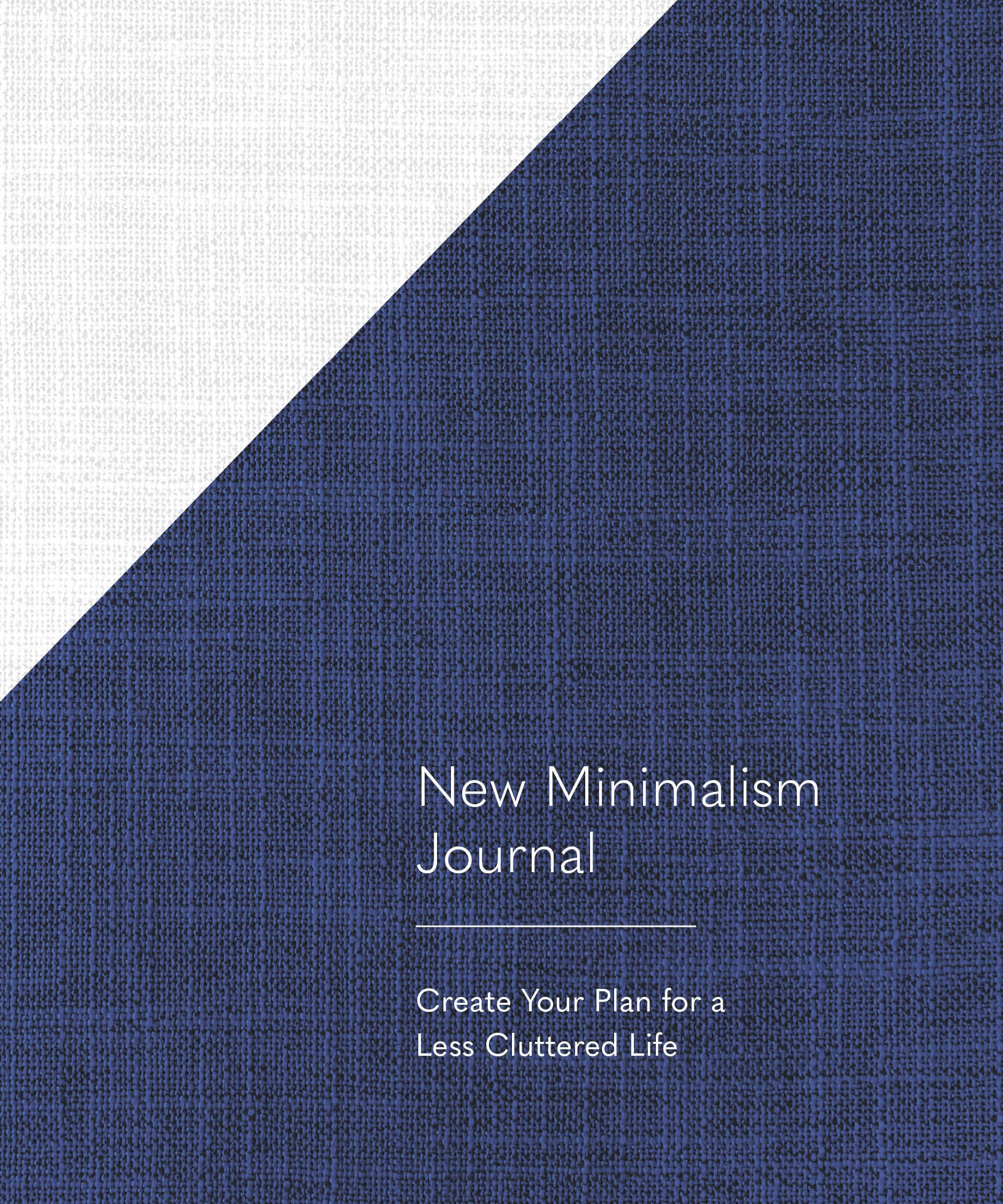 New Minimalism Journal: Create Your Plan for a Less Cluttered Life (A Declutter Journal + Declutter Workbook)
