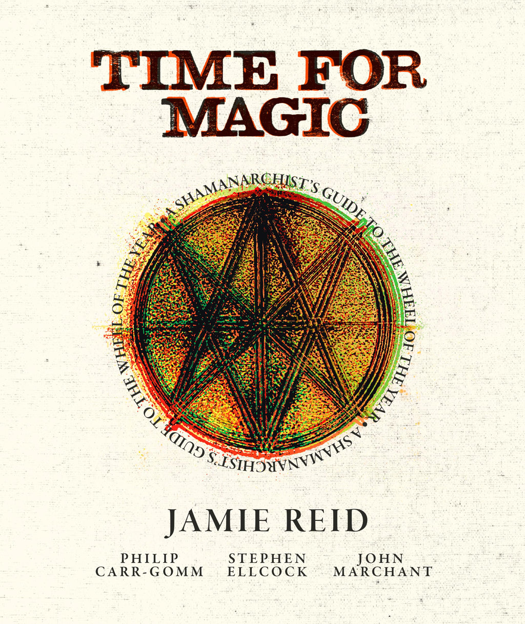 Time For Magic: A Shamanarchist's Guide to the Wheel of the Year