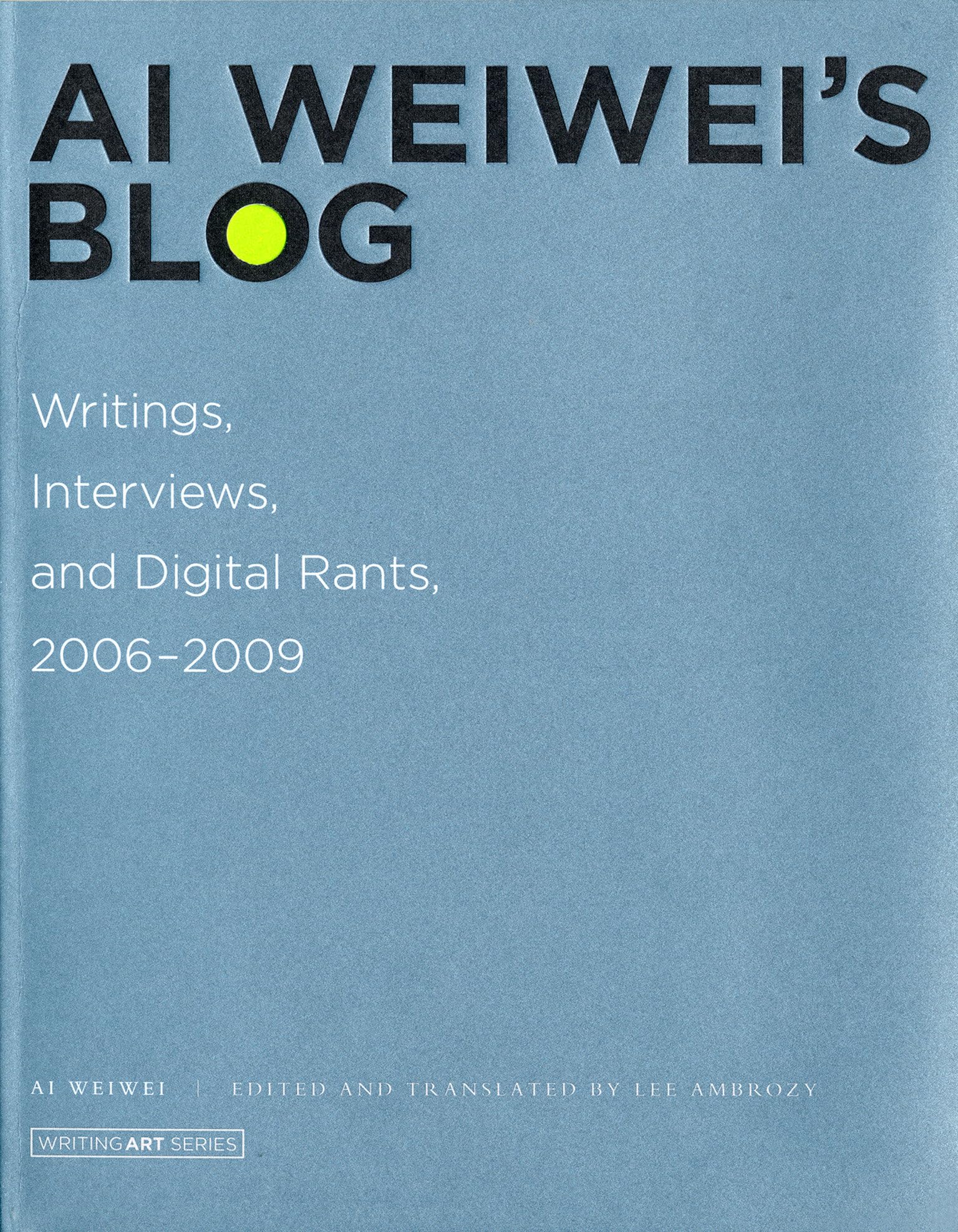 Ai Weiwei's Blog: Writings, Interviews, and Digital Rants, 2006-2009 (Writing Art)