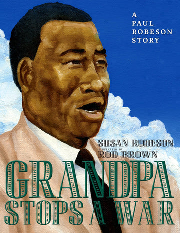 Grandpa Stops a War: A Paul Robeson story
