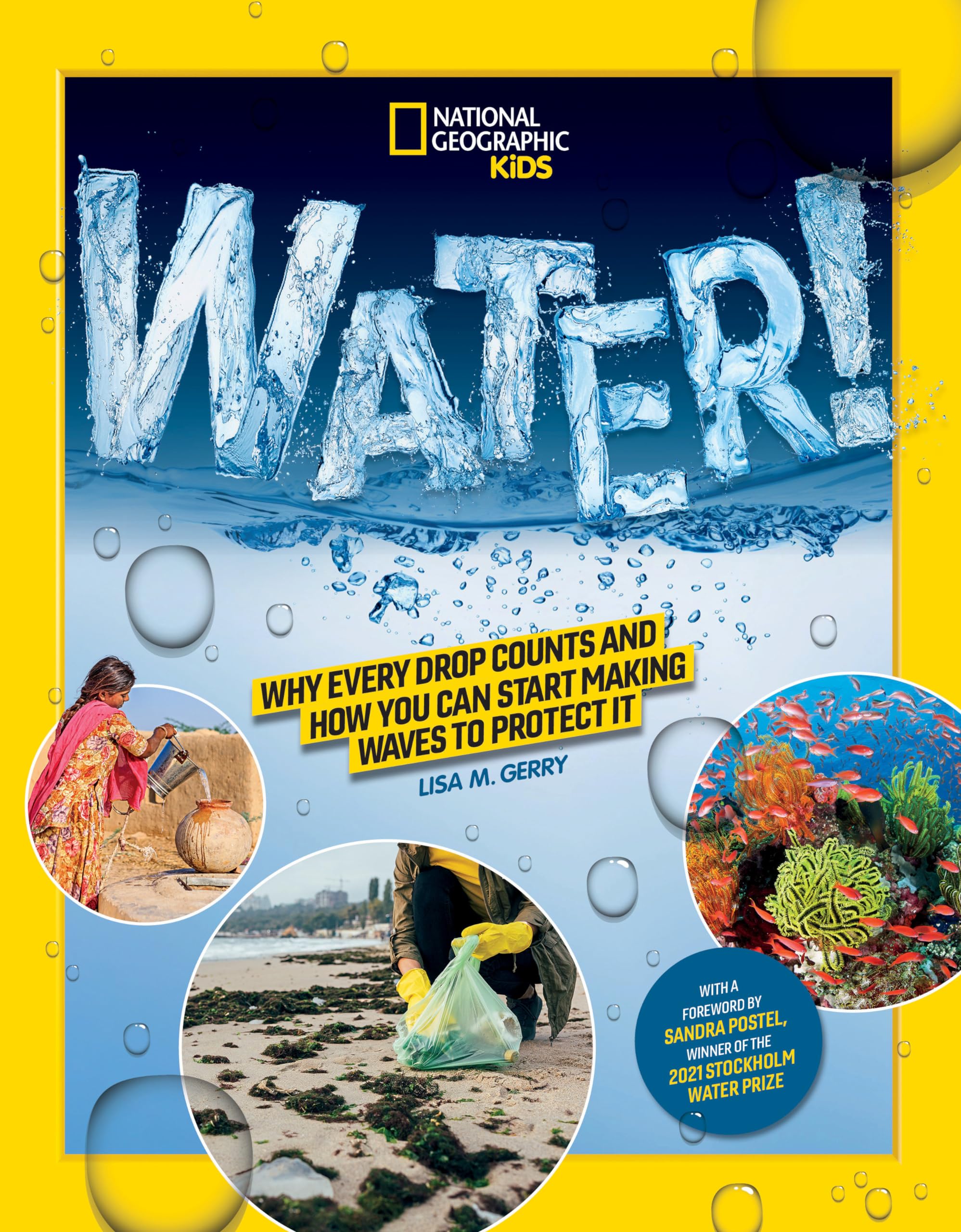 National Geographic Kids WATER!: Why every drop counts and how you can start making waves to protect it