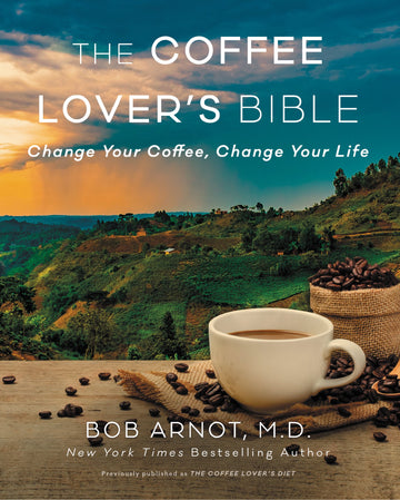 The Coffee Lover's Bible: Change Your Coffee, Change Your Life