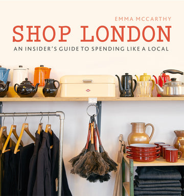 Shop London: An insider’s guide to spending like a local (London Guides)