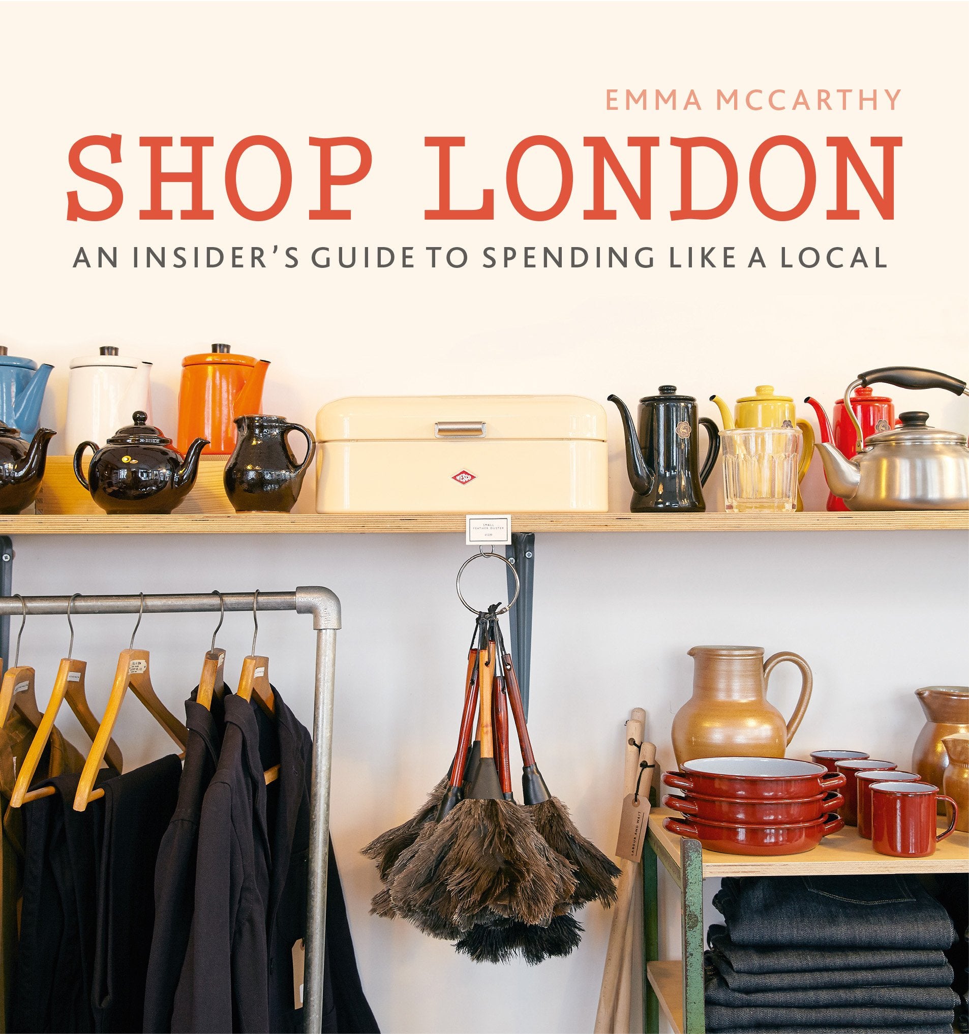 Shop London: An insider’s guide to spending like a local (London Guides)