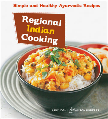 Regional Indian Cooking: Simple and Healthy Ayurvedic Recipes [Indian Cookbook, Over 100 Recipes] (Tuttle Specials)