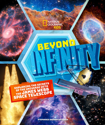 Beyond Infinity: Exploring the Secrets of the Universe With the James Webb Space Telescope (National Geographic Kids)
