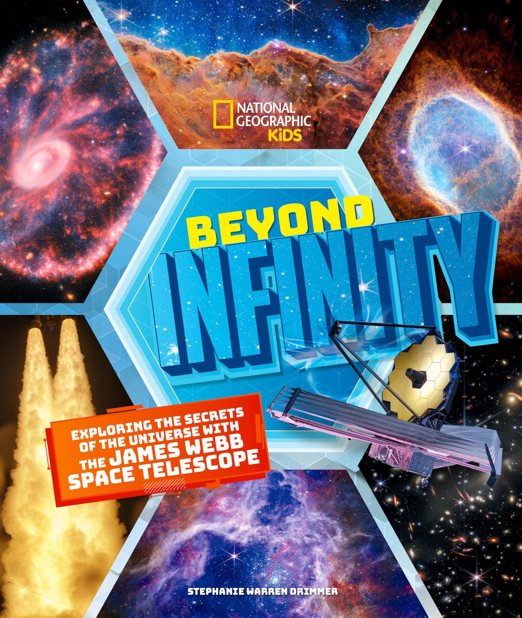 Beyond Infinity: Exploring the Secrets of the Universe With the James Webb Space Telescope (National Geographic Kids)