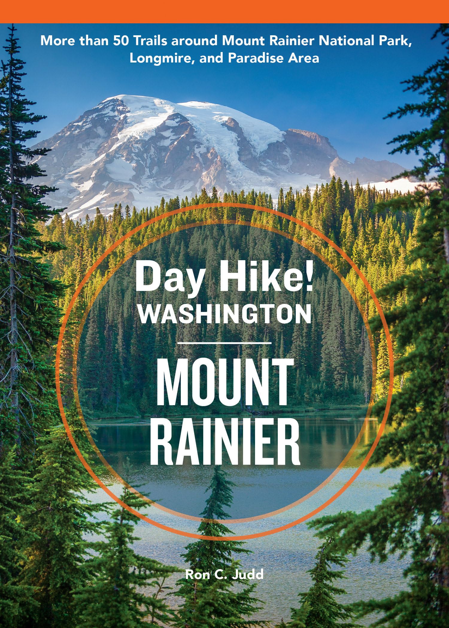Day Hike Washington: Mount Rainier, 5th Edition: More than 50 Trails around Mount Rainier National Park, Longmire, and Paradise Area