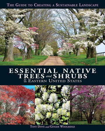 Essential Native Trees and Shrubs for the Eastern United States: The Guide to Creating a Sustainable Landscape