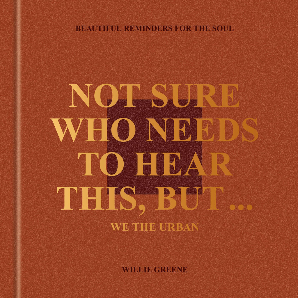 Not Sure Who Needs to Hear This, But . . . : WE THE URBAN: Beautiful Reminders for the Soul