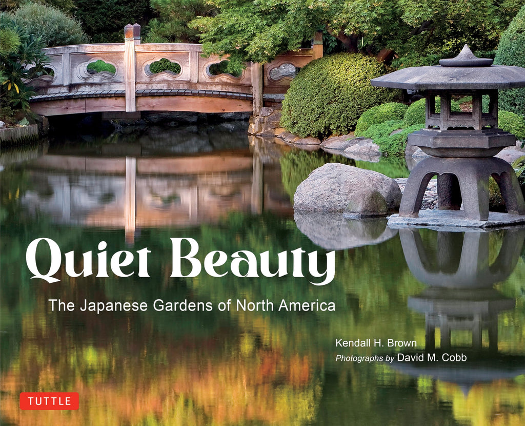 Quiet Beauty: The Japanese Gardens of North America