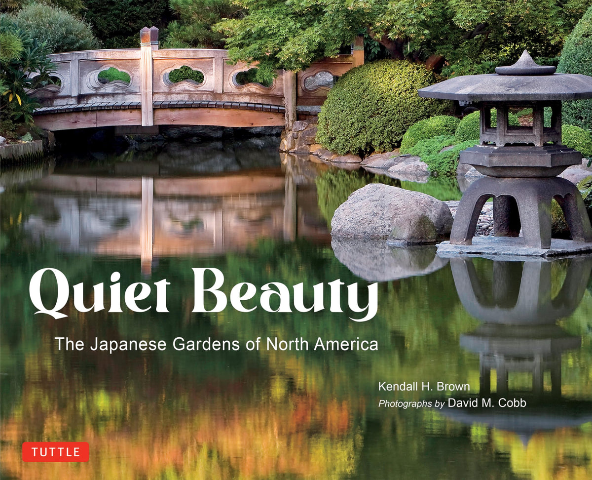 Quiet Beauty: The Japanese Gardens of North America