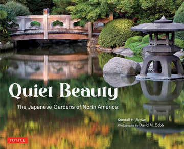 Quiet Beauty: The Japanese Gardens of North America