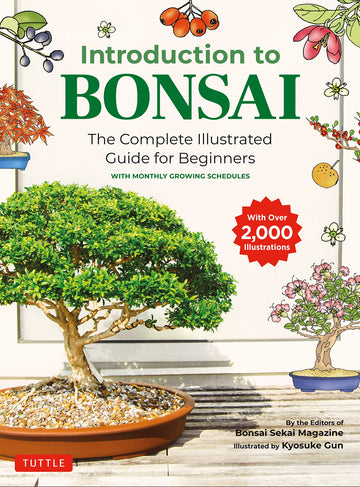 Introduction to Bonsai: The Complete Illustrated Guide for Beginners (with Monthly Growth Schedules and over 2,000 Illustrations)