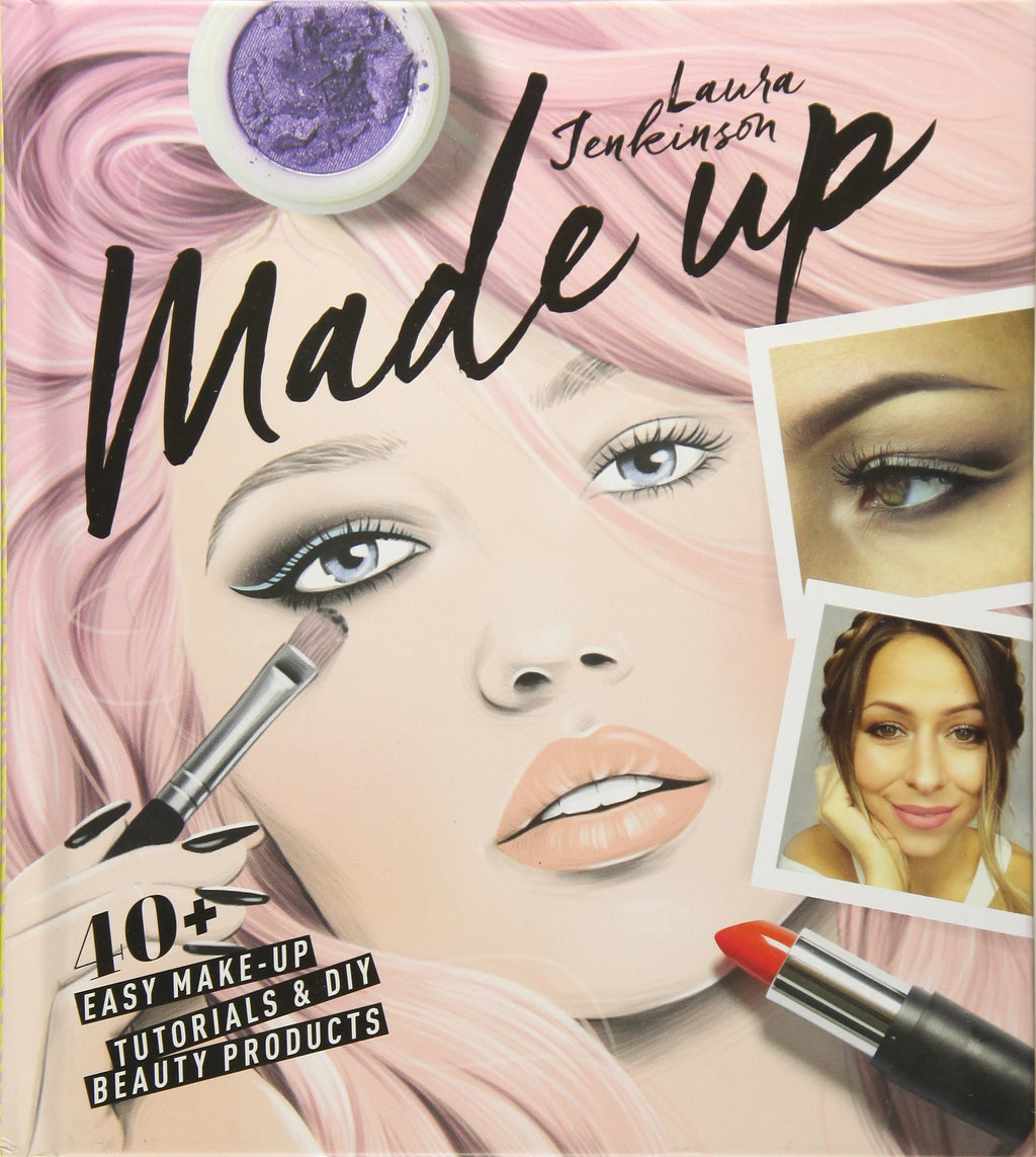 Made Up: 40+ Easy Make-up Tutorials and DIY Beauty Products
