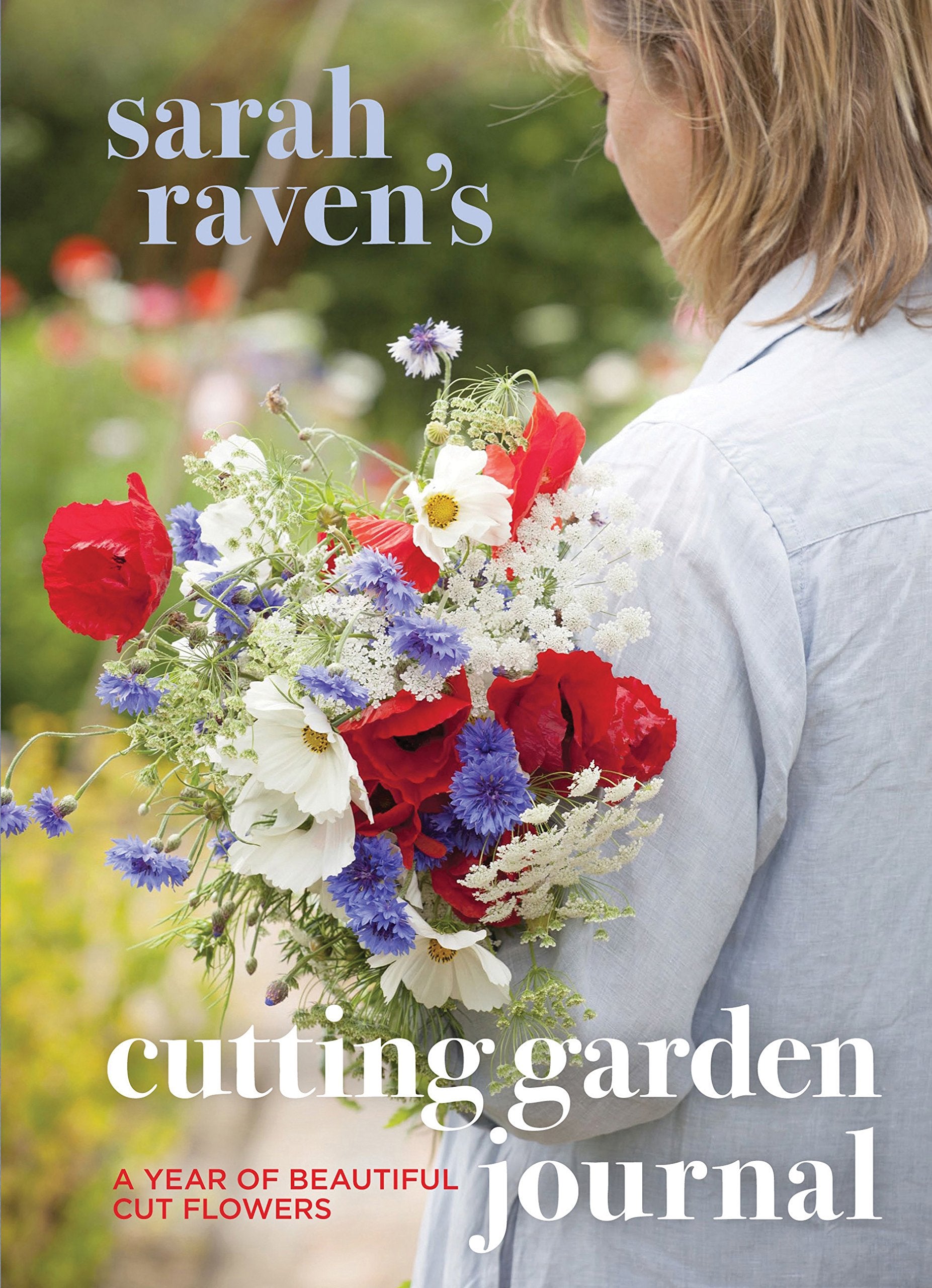 Sarah Raven's Cutting Garden Journal: Expert Advice for a Year of Beautiful Cut Flowers