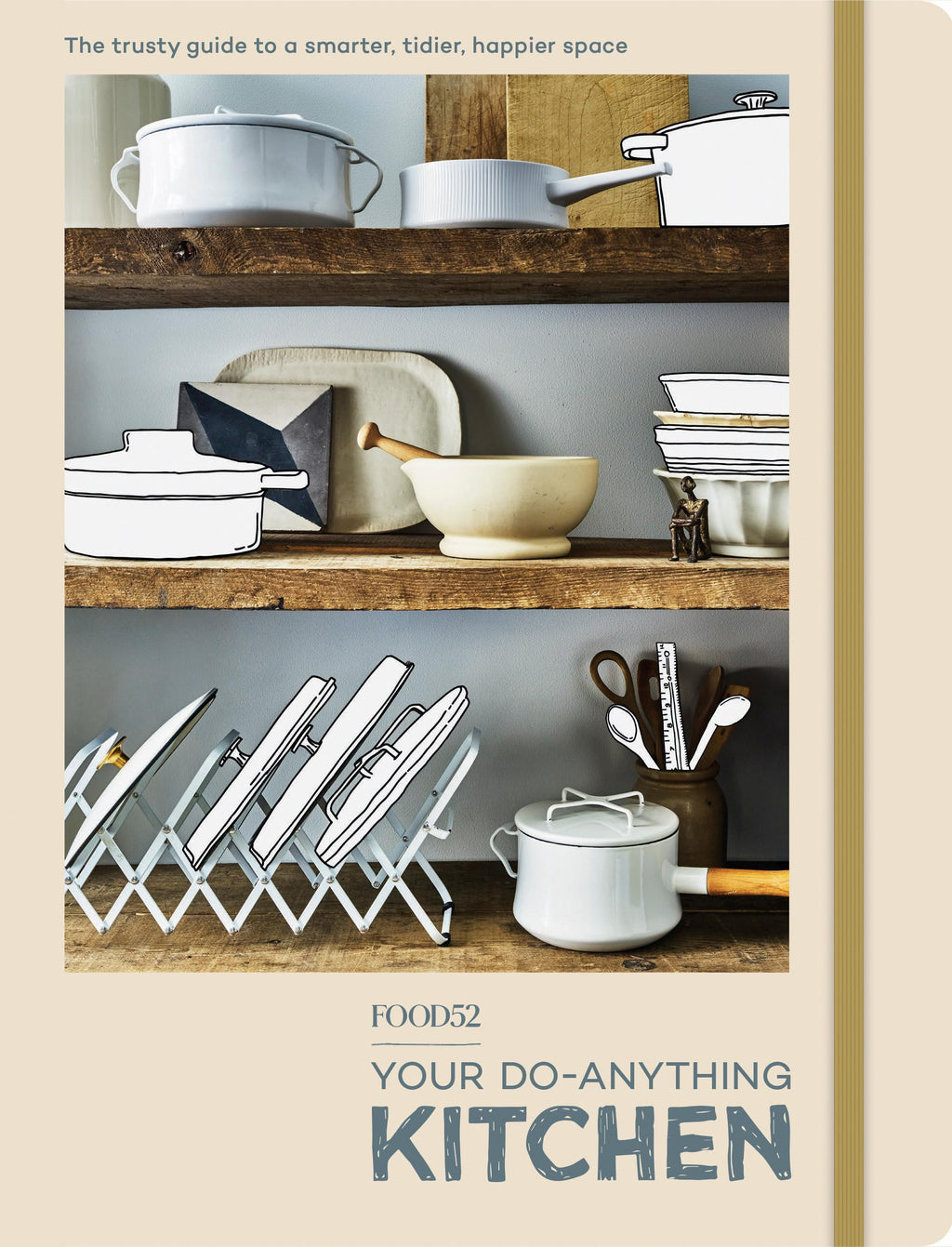 Food52 Your Do-Anything Kitchen: The Trusty Guide to a Smarter, Tidier, Happier Space (Food52 Works)