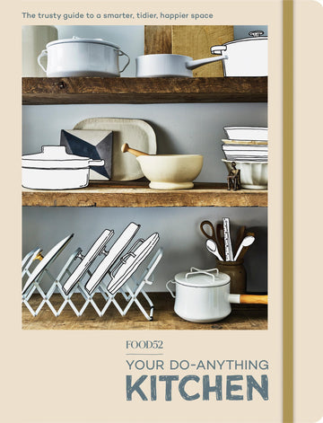 Food52 Your Do-Anything Kitchen: The Trusty Guide to a Smarter, Tidier, Happier Space (Food52 Works)