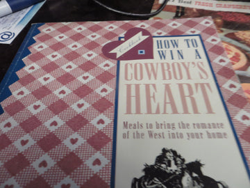 How to Win a Cowboy's Heart: Meals to Bring the Romance of the West into Your Home