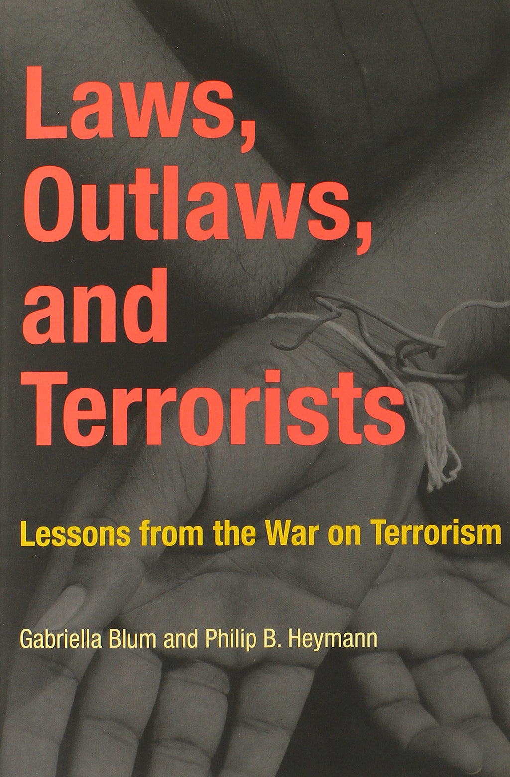 Laws, Outlaws, and Terrorists: Lessons from the War on Terrorism (Belfer Center Studies in International Security)